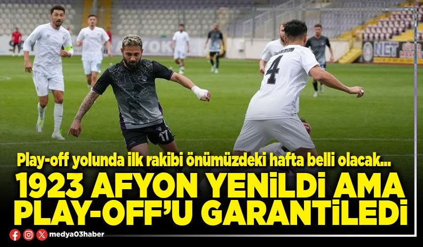 1923 Afyon yenildi ama play-off’u garantiledi