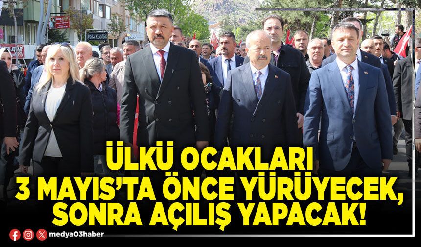 Ülkü Ocakları 3 Mayıs’ta önce yürüyecek, sonra açılış yapacak!