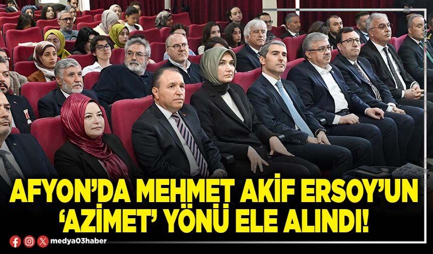 Afyon’da Mehmet Akif Ersoy’un ‘Azimet’ yönü ele alındı!