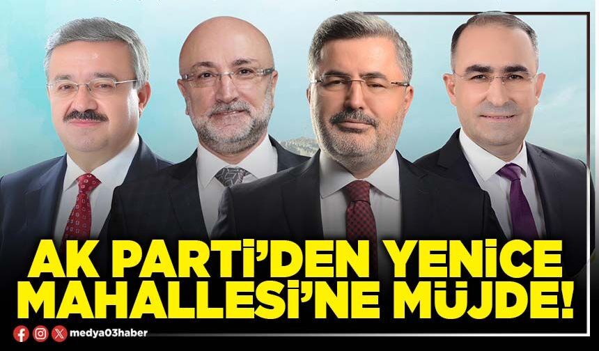 AK Parti’den Yenice Mahallesi’ne müjde!