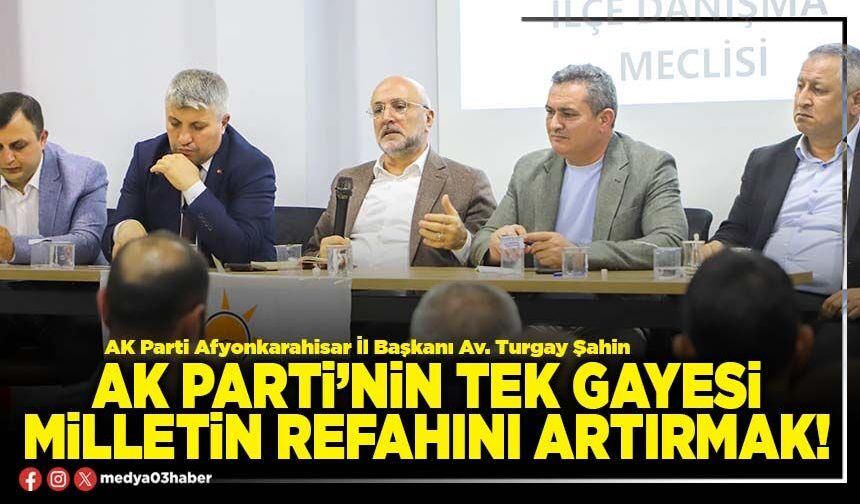 AK Parti’nin tek gayesi milletin refahını artırmak!