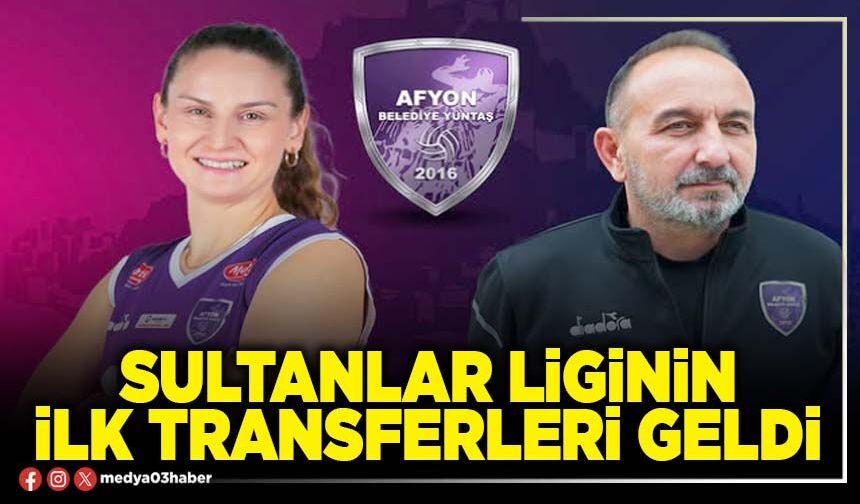 Sultanlar Liginin ilk transferleri geldi