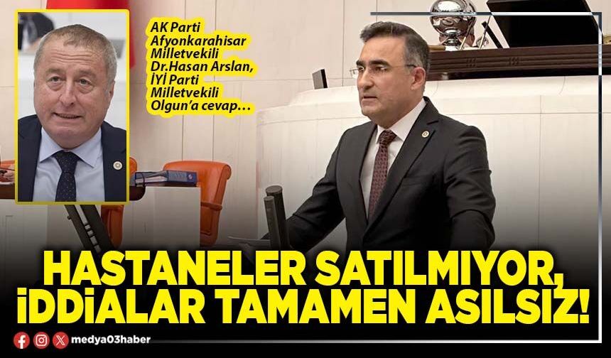 Hastaneler satılmıyor, iddialar tamamen asılsız!