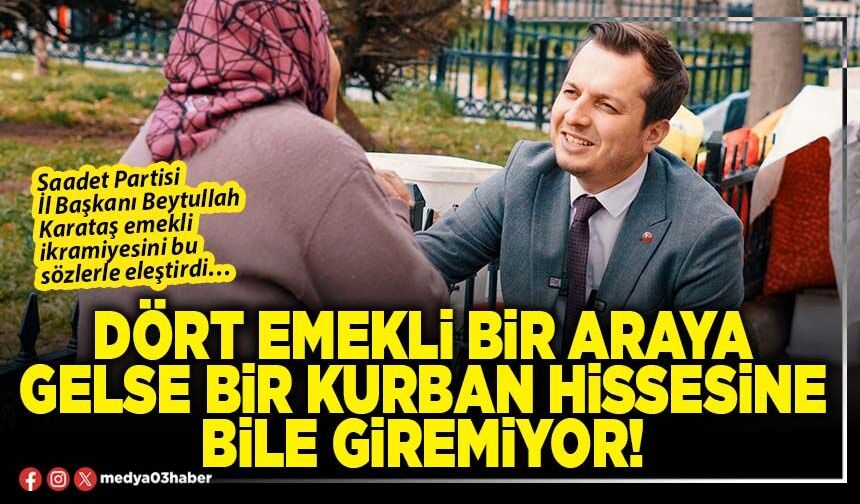 Dört emekli bir araya gelse bir kurban hissesine bile giremiyor!