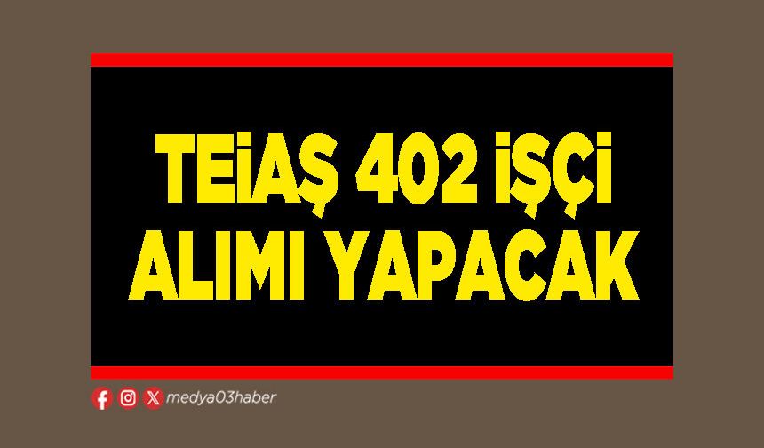 TEİAŞ 402 işçi alımı yapacak