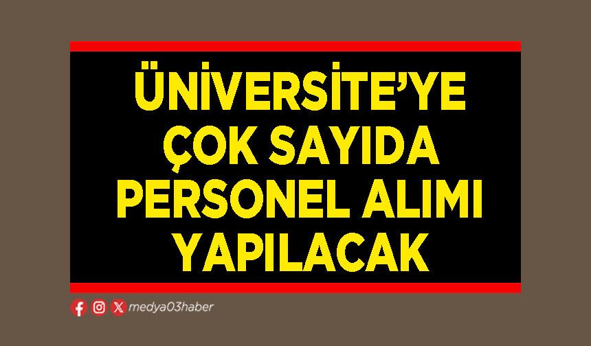 Üniversite’ye çok sayıda personel alımı yapılacak
