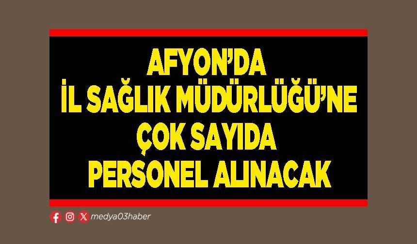 Afyon’da İl Sağlık Müdürlüğü’ne çok sayıda personel alınacak