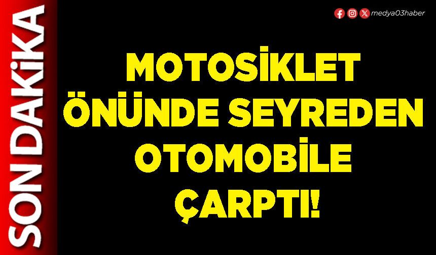 Motosiklet önünde seyreden otomobile çarptı!