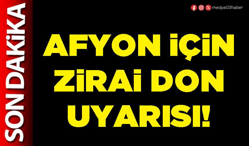 Afyon için zirai don uyarısı!