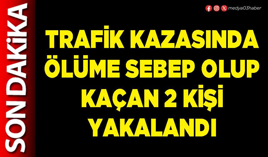 Trafik kazasında ölüme sebep olup kaçan 2 kişi yakalandı