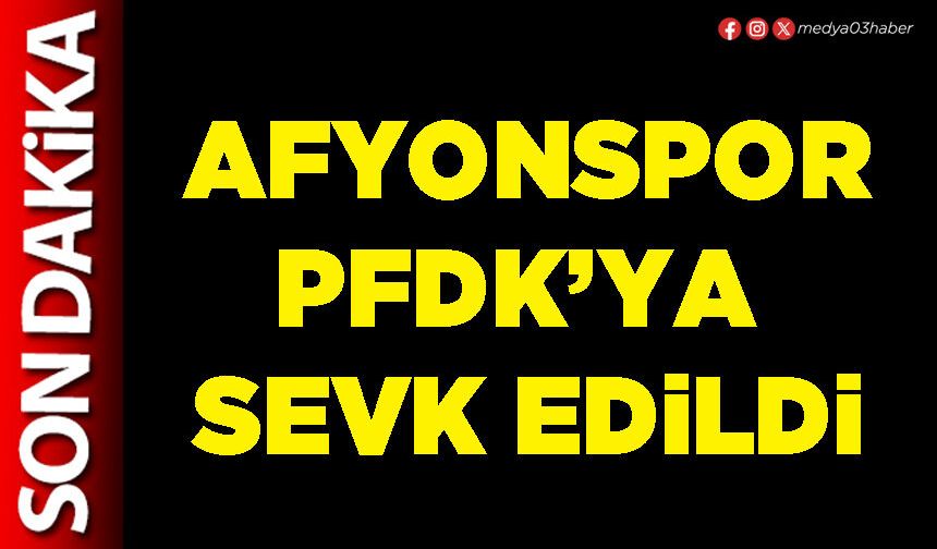 Afyonspor PFDK’ya sevk edildi