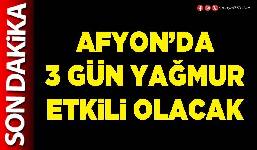Afyon’da 3 gün yağmur etkili olacak