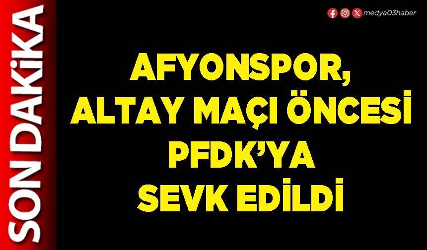Afyonspor, Altay maçı öncesi PFDK’ya sevk edildi