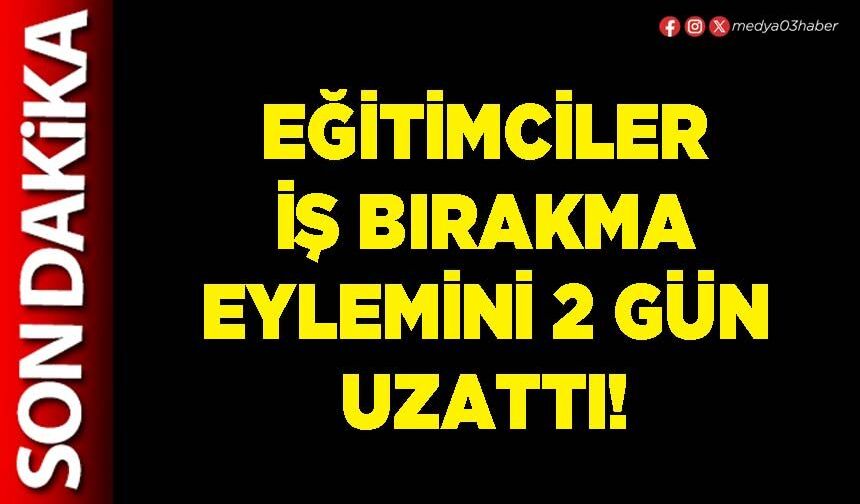 Eğitimciler iş bırakma eylemini 2 gün uzattı!