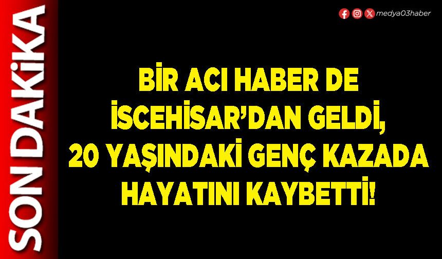 Bir acı haber de İscehisar’dan geldi, 20 yaşındaki genç kazada hayatını kaybetti!