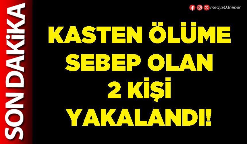 Kasten ölüme sebep olan 2 kişi yakalandı!
