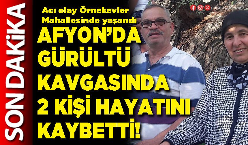 Afyon’da gürültü kavgasında 2 kişi hayatını kaybetti!