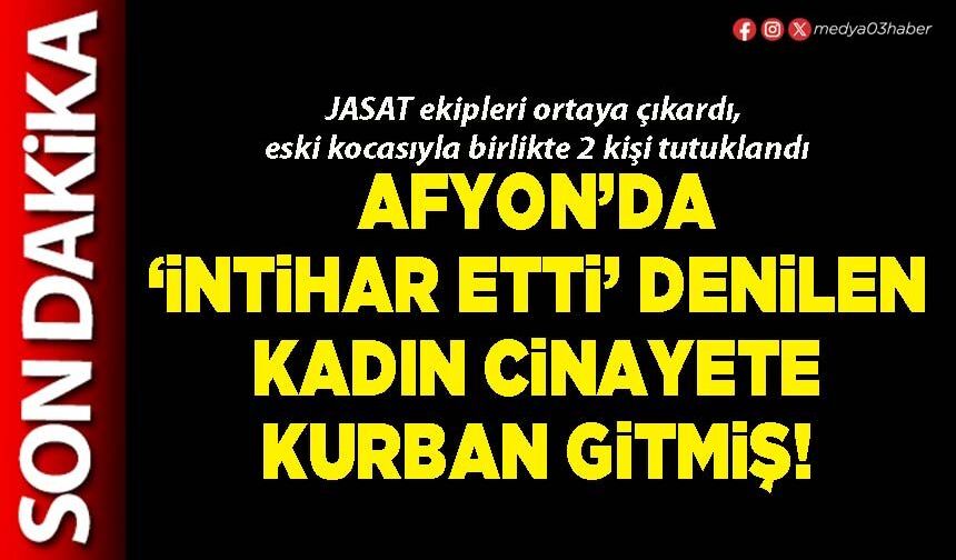 Afyon’da ‘İntihar etti’ denilen kadın cinayete kurban gitmiş!