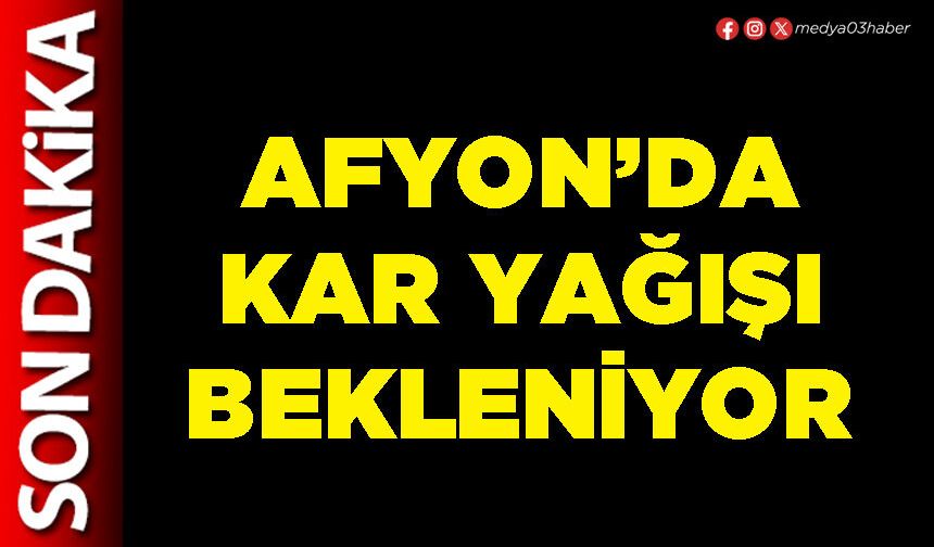 Afyon’da kar yağışı bekleniyor