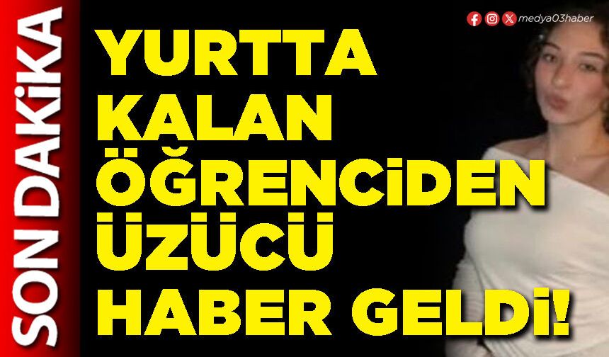 Yurtta kalan öğrenciden üzücü haber geldi!