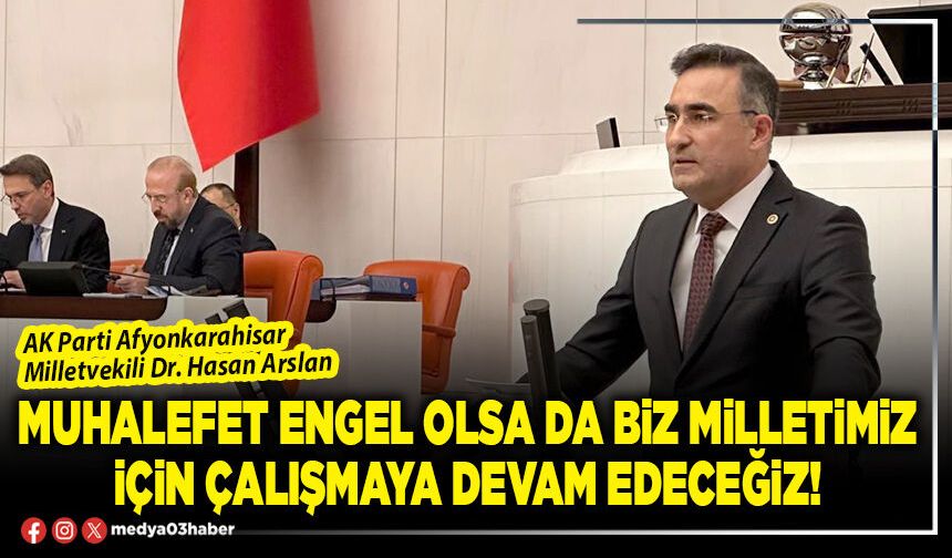 Muhalefet engel olsa da biz milletimiz için çalışmaya devam edeceğiz!