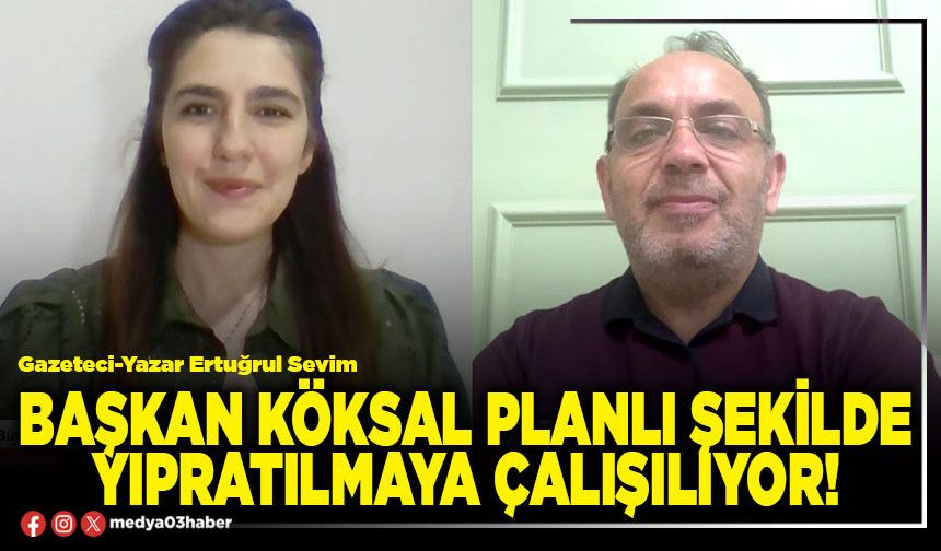 Başkan Köksal planlı şekilde yıpratılmaya çalışılıyor!