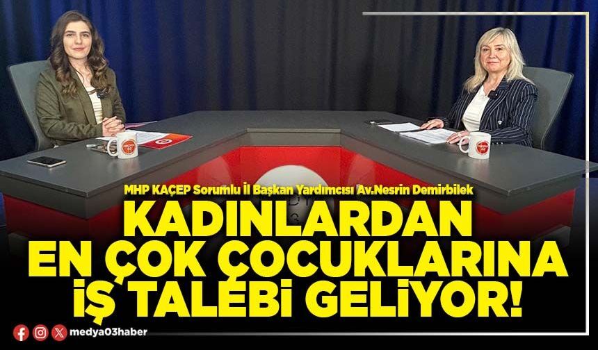 Kadınlardan en çok çocuklarına iş talebi geliyor!