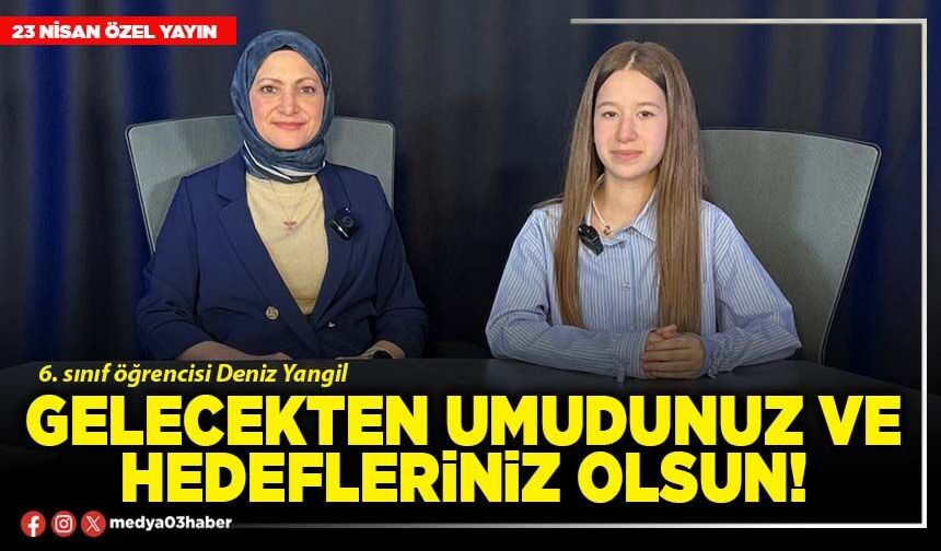 Gelecekten umudunuz ve hedefleriniz olsun!
