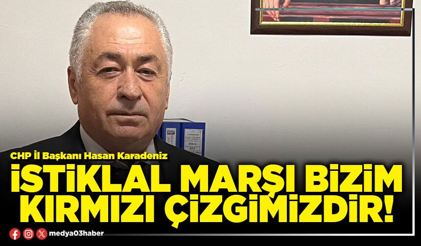 İstiklal Marşı bizim kırmızı çizgimizdir!