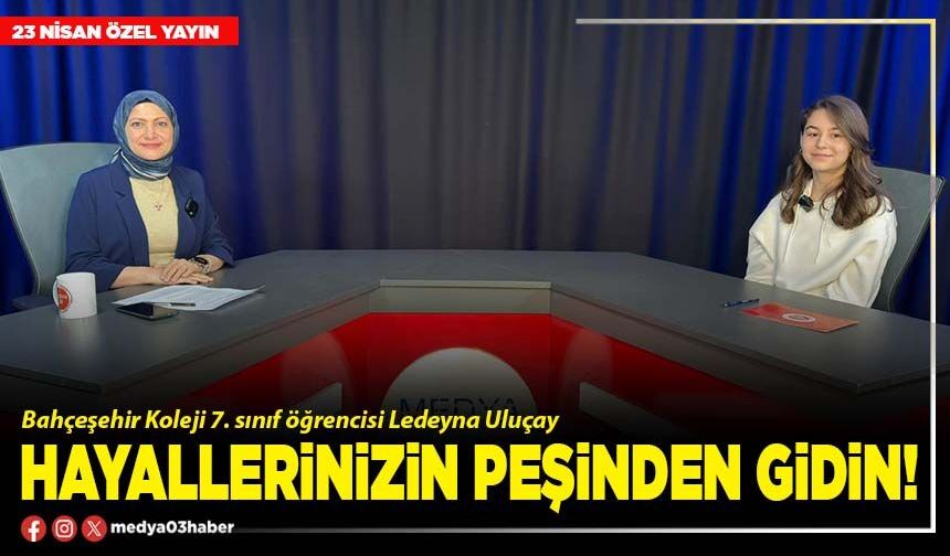 Hayallerinizin peşinden gidin!