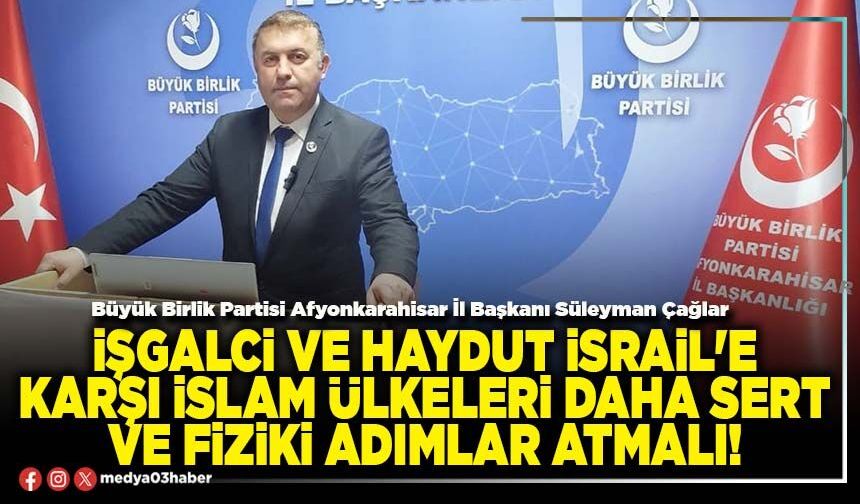 İşgalci ve haydut İsrail'e karşı islam ülkeleri daha sert ve fiziki adımlar atmalı!