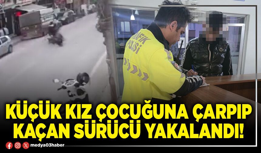 Küçük kız çocuğuna çarpıp kaçan sürücü yakalandı!