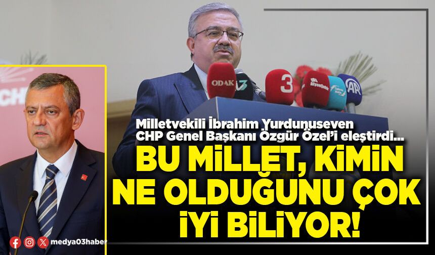 Bu millet, kimin ne olduğunu çok iyi biliyor!