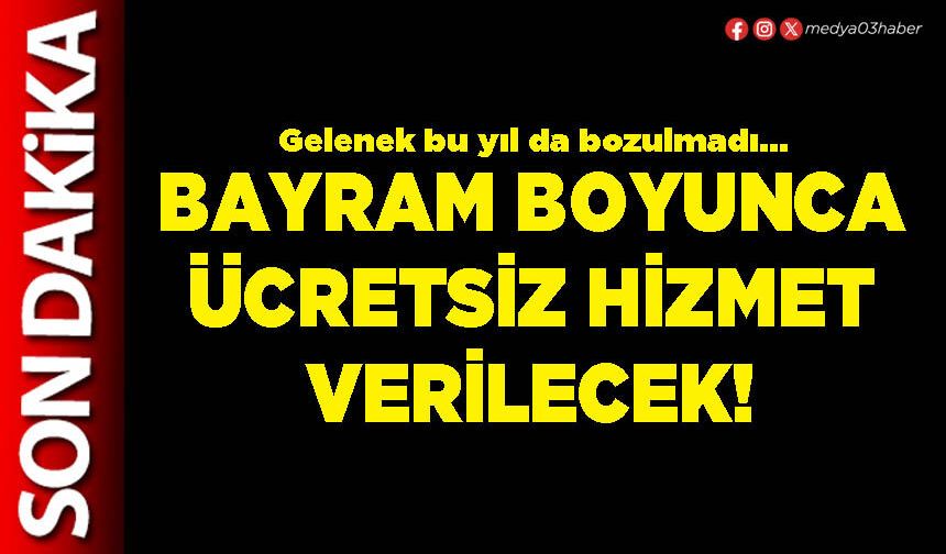 Bayram boyunca ücretsiz hizmet verilecek!
