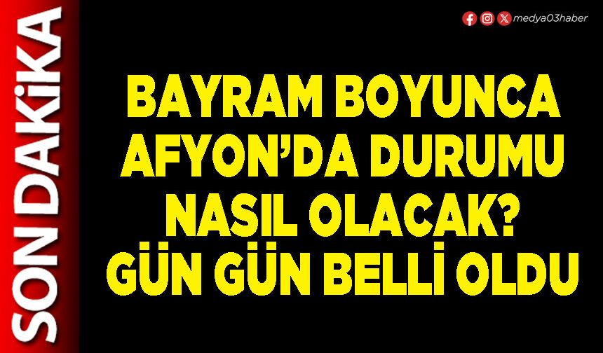 Bayram boyunca Afyon’da durumu nasıl olacak? Gün gün belli oldu
