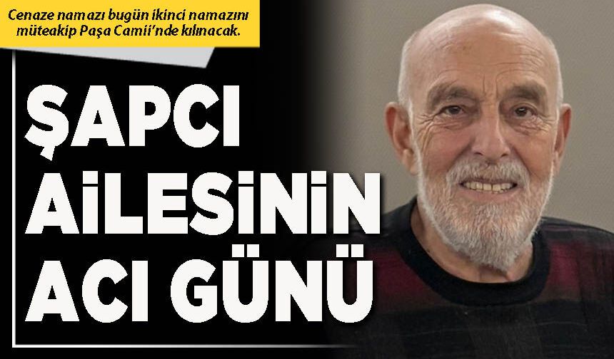 Şapcı Ailesinin acı günü