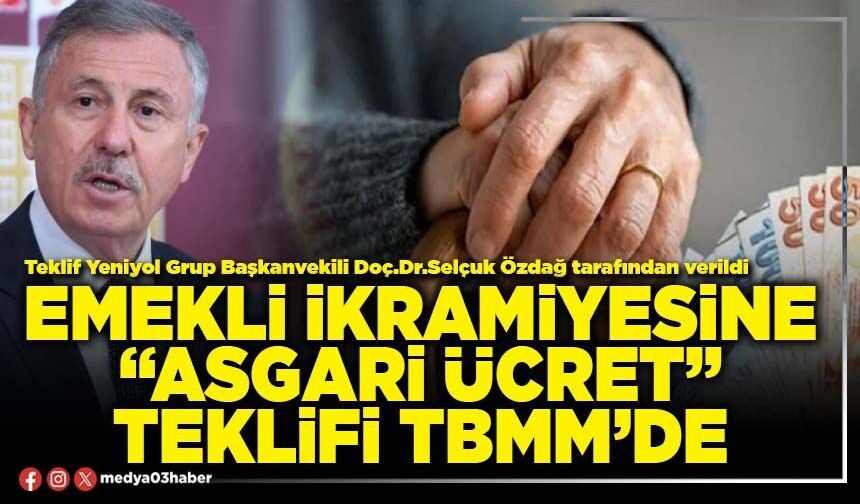 Emekli ikramiyesine “Asgari Ücret” teklifi TBMM’de
