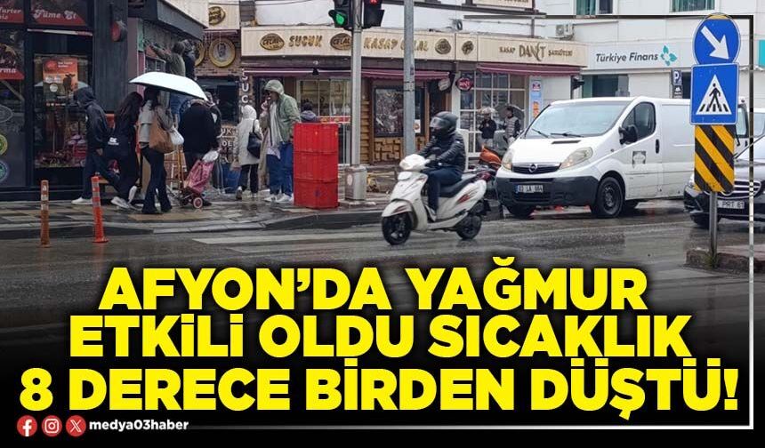 Afyon’da yağmur etkili oldu sıcaklık 8 derece birden düştü!