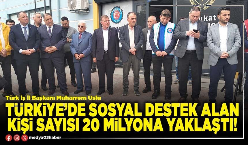 Türkiye’de sosyal destek alan kişi sayısı 20 milyona yaklaştı!