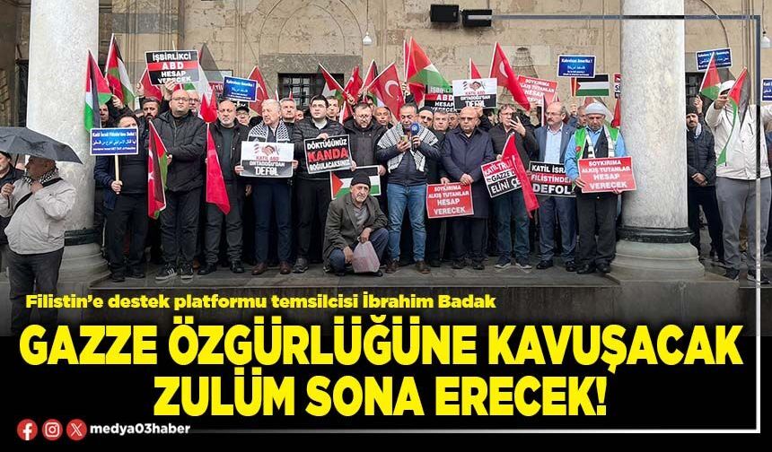 Gazze özgürlüğüne kavuşacak zulüm sona erecek!