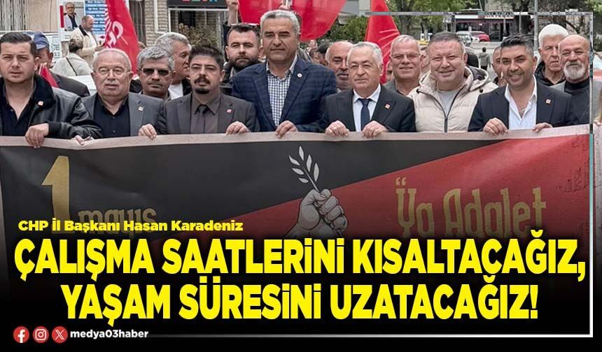 Çalışma saatlerini kısaltacağız, yaşam süresini uzatacağız!