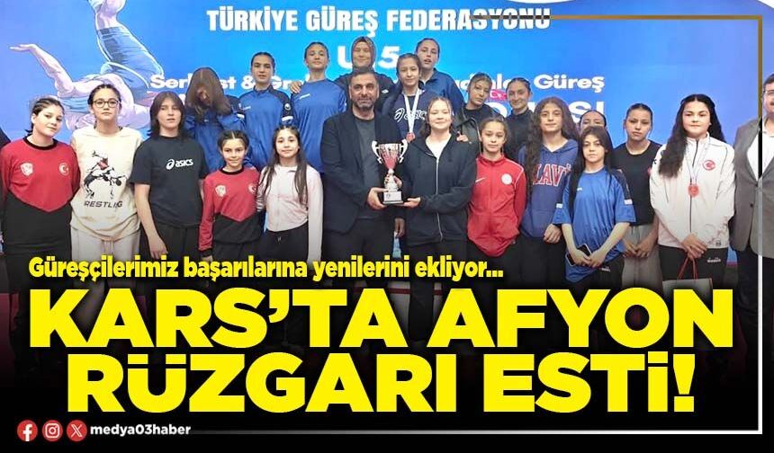 Kars’ta Afyon rüzgarı esti!
