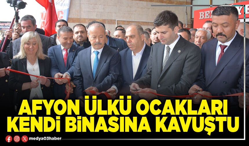 Afyon Ülkü Ocakları kendi binasına kavuştu