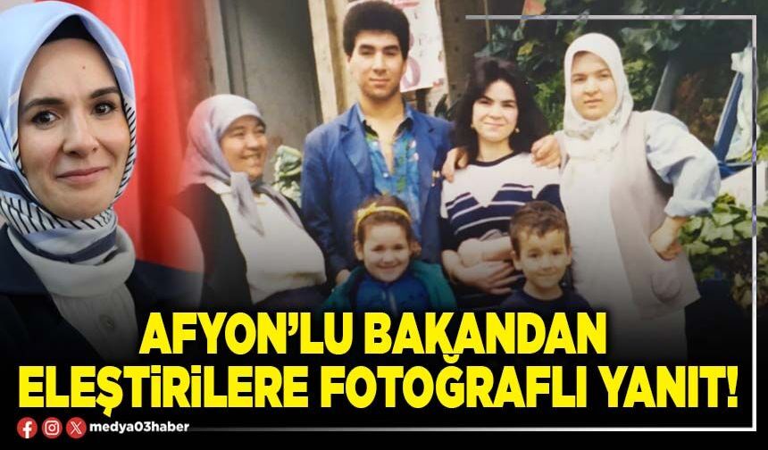 Afyon’lu Bakandan eleştirilere fotoğraflı yanıt!