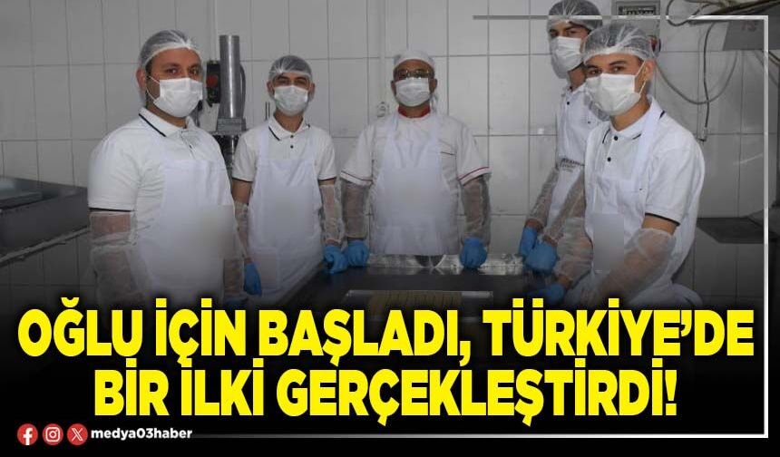 Oğlu için başladı, Türkiye’de bir ilki gerçekleştirdi!