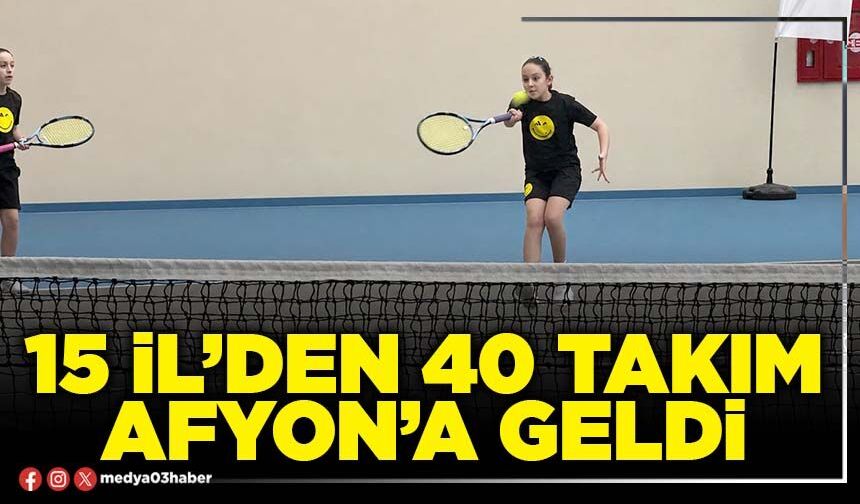 15 İl’den 40 takım Afyon’a geldi