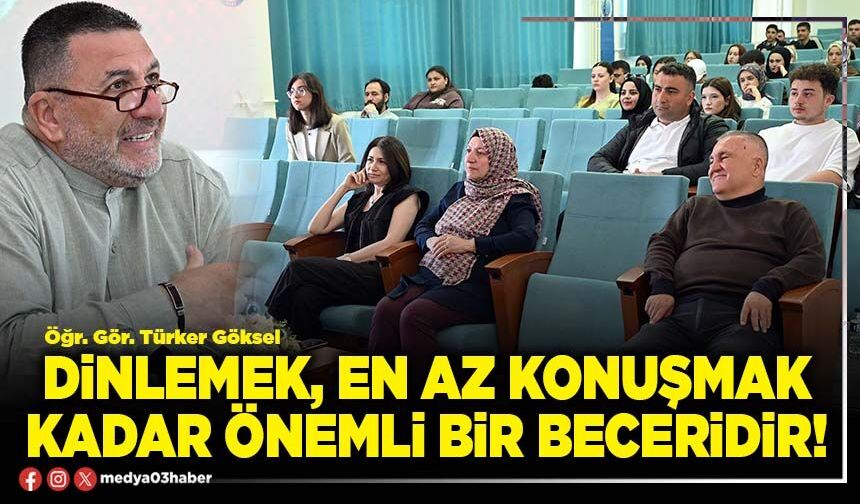 Dinlemek, en az konuşmak kadar önemli bir beceridir!