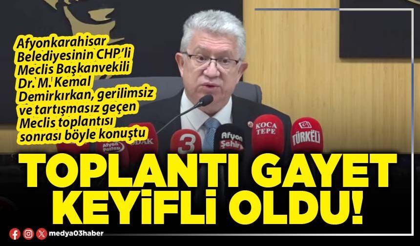 Toplantı gayet keyifli oldu!