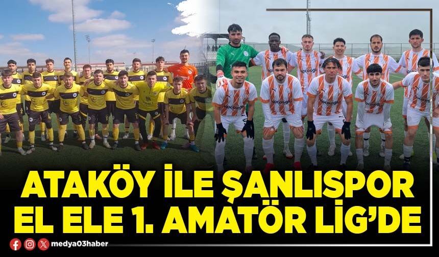 Ataköy ile Şanlıspor el ele 1. Amatör lig’de