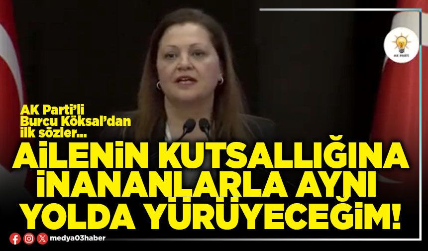 Ailenin kutsallığına inananlarla aynı yolda yürüyeceğim!